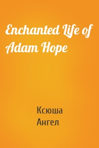Enchanted Life of Adam Hope