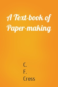 A Text-book of Paper-making
