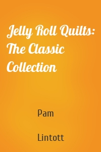 Jelly Roll Quilts: The Classic Collection