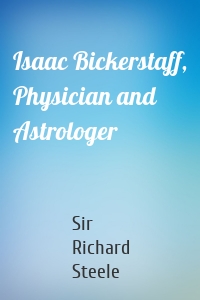 Isaac Bickerstaff, Physician and Astrologer
