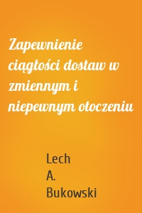 Zapewnienie ciągłości dostaw w zmiennym i niepewnym otoczeniu