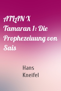 ATLAN X Tamaran 1: Die Prophezeiuung von Sais
