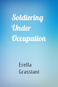 Soldiering Under Occupation