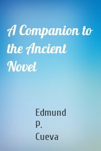 A Companion to the Ancient Novel