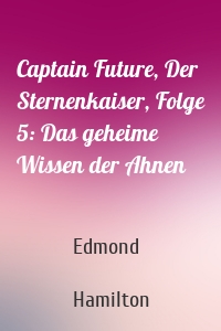 Captain Future, Der Sternenkaiser, Folge 5: Das geheime Wissen der Ahnen