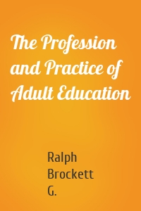 The Profession and Practice of Adult Education