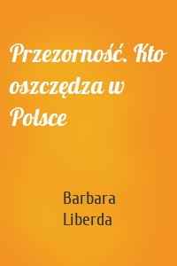 Przezorność. Kto oszczędza w Polsce