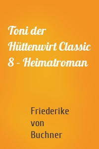 Toni der Hüttenwirt Classic 8 – Heimatroman