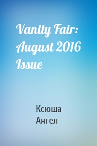 Vanity Fair: August 2016 Issue