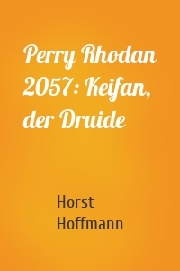 Perry Rhodan 2057: Keifan, der Druide