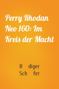 Perry Rhodan Neo 160: Im Kreis der Macht