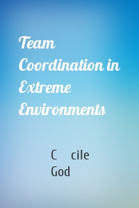 Team Coordination in Extreme Environments