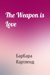The Weapon is Love