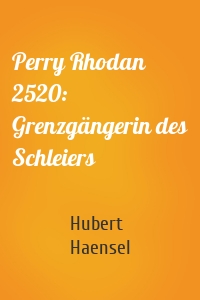Perry Rhodan 2520: Grenzgängerin des Schleiers