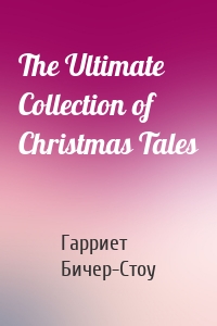 The Ultimate Collection of Christmas Tales