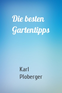 Die besten Gartentipps