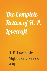 The Complete Fiction of H. P. Lovecraft