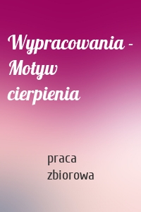 Wypracowania - Motyw cierpienia