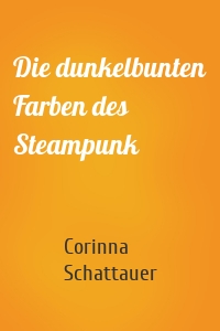 Die dunkelbunten Farben des Steampunk