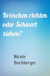 Krönchen richten oder Schwert ziehen?