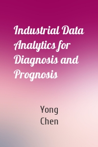 Industrial Data Analytics for Diagnosis and Prognosis