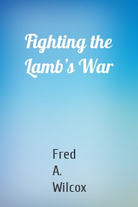 Fighting the Lamb’s War