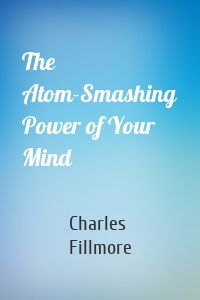 The Atom-Smashing Power of Your Mind