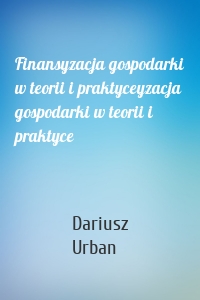 Finansyzacja gospodarki w teorii i praktyceyzacja gospodarki w teorii i praktyce