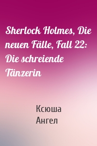 Sherlock Holmes, Die neuen Fälle, Fall 22: Die schreiende Tänzerin