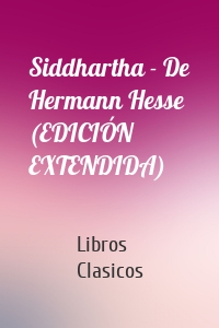Siddhartha - De Hermann Hesse (EDICIÓN EXTENDIDA)
