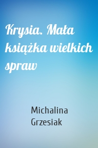 Krysia. Mała książka wielkich spraw