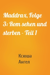 Maddrax, Folge 3: Rom sehen und sterben - Teil 1