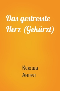 Das gestresste Herz (Gekürzt)