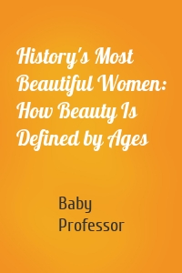 History's Most Beautiful Women: How Beauty Is Defined by Ages