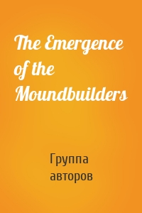 The Emergence of the Moundbuilders