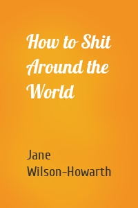 How to Shit Around the World