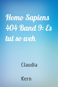 Homo Sapiens 404 Band 9: Es tut so weh