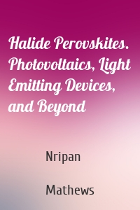 Halide Perovskites. Photovoltaics, Light Emitting Devices, and Beyond