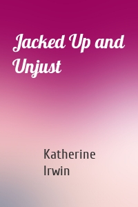 Jacked Up and Unjust