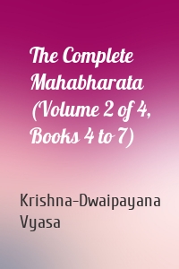 The Complete Mahabharata (Volume 2 of 4, Books 4 to 7)