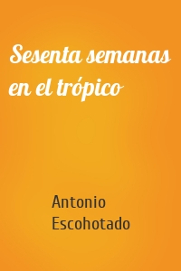 Sesenta semanas en el trópico