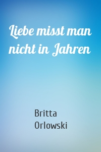 Liebe misst man nicht in Jahren