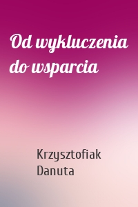 Od wykluczenia do wsparcia