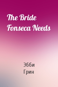 The Bride Fonseca Needs