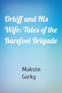 Orlóff and His Wife: Tales of the Barefoot Brigade