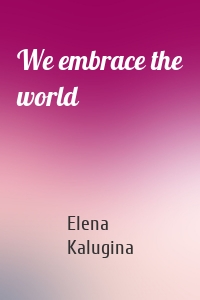 We embrace the world