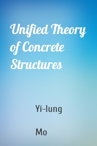 Unified Theory of Concrete Structures