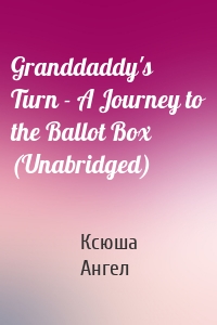 Granddaddy's Turn - A Journey to the Ballot Box (Unabridged)