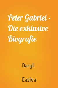 Peter Gabriel - Die exklusive Biografie