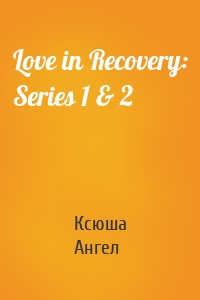 Love in Recovery: Series 1 & 2